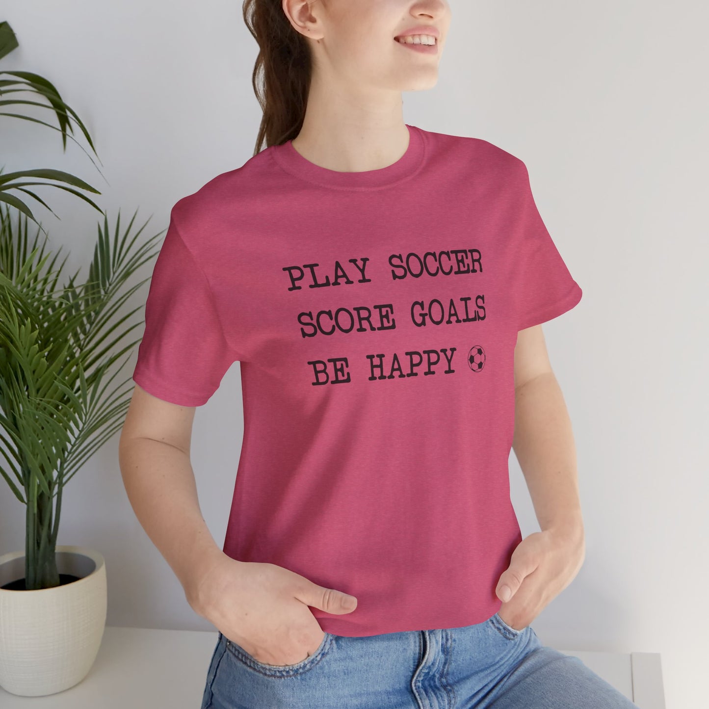 Play Soccer, Score Goals, Be Happy Comfy T-Shirt