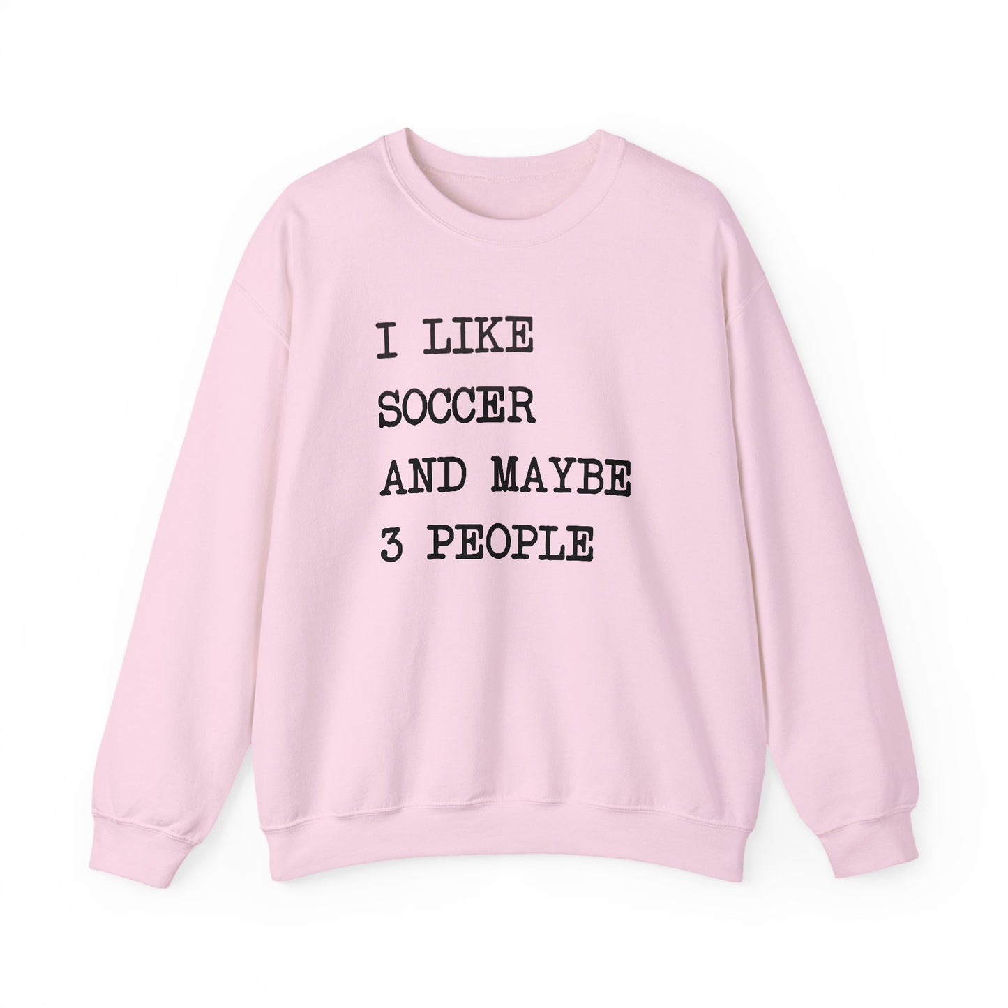 I Like Soccer and 3 People Comfy Sweatshirt