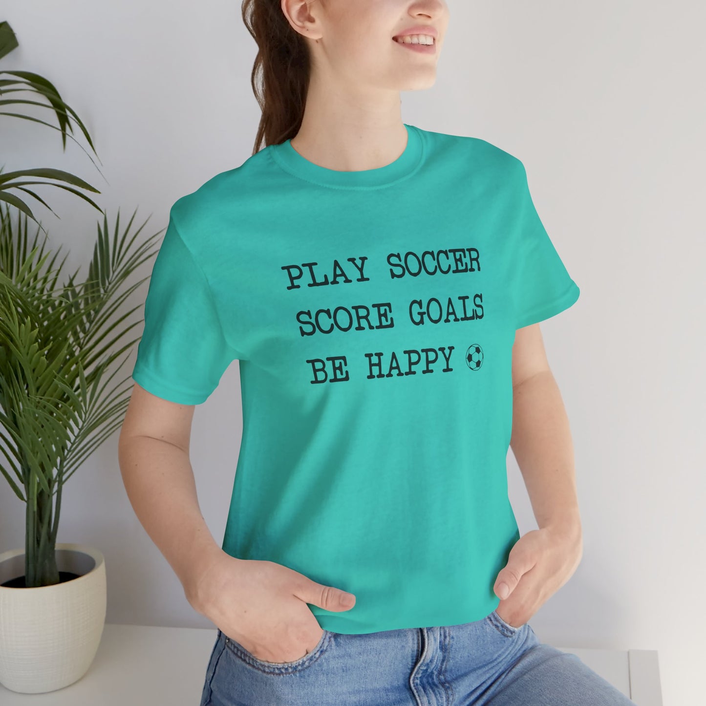 Play Soccer, Score Goals, Be Happy Comfy T-Shirt