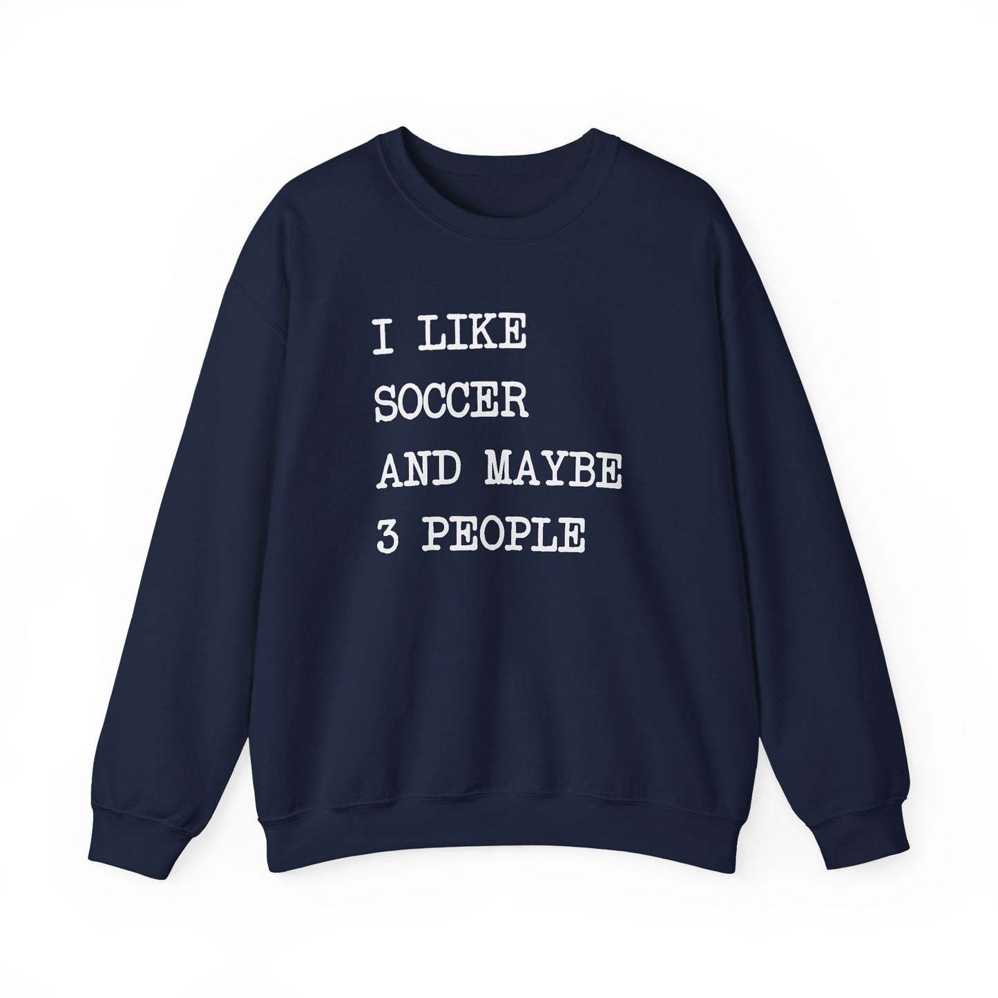 I Like Soccer and 3 People Comfy Sweatshirt