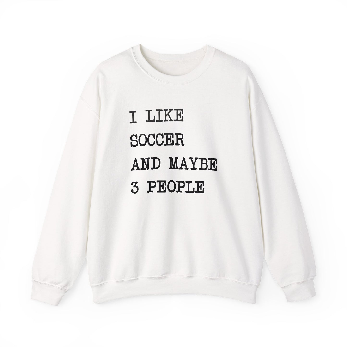 I Like Soccer and 3 People Comfy Sweatshirt