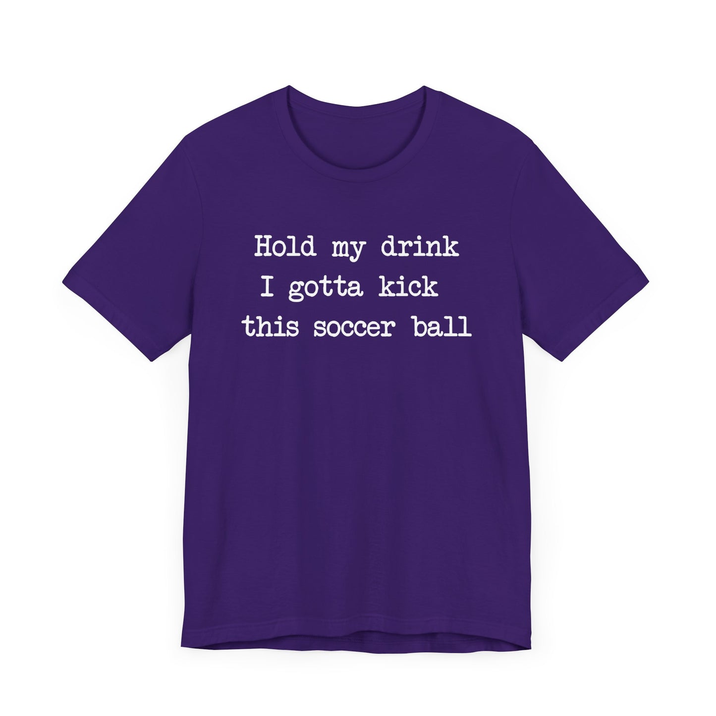 'Hold My Drink, I Gotta Kick This Soccer Ball' Comfy T-Shirt