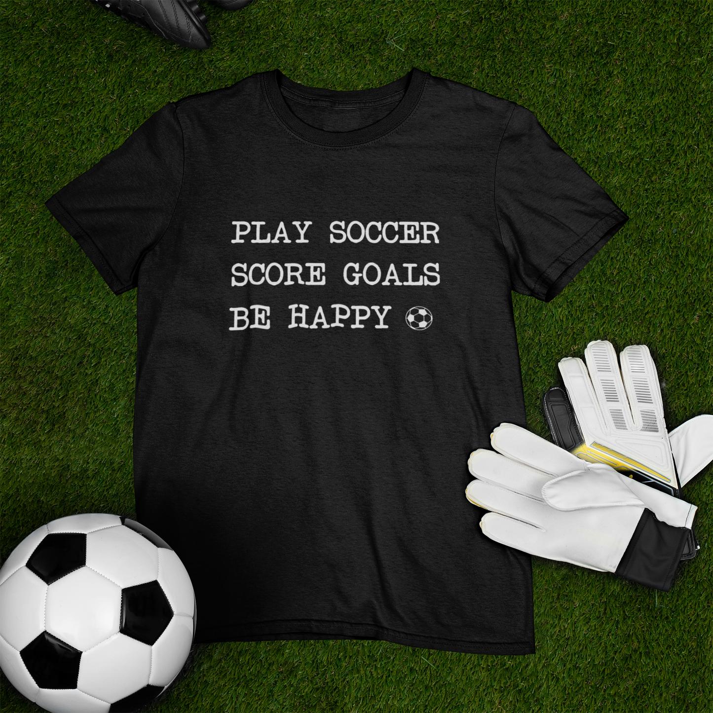 Play Soccer, Score Goals, Be Happy Comfy T-Shirt