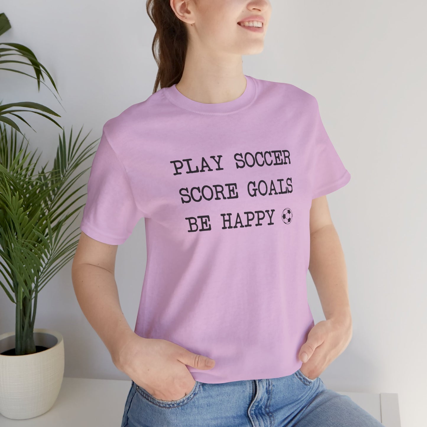 Play Soccer, Score Goals, Be Happy Comfy T-Shirt