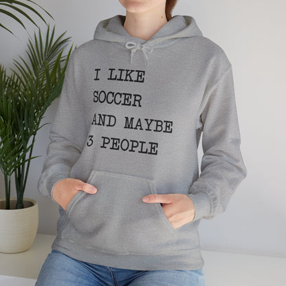 I Like Soccer and Maybe 3 People Comfy Hoodie