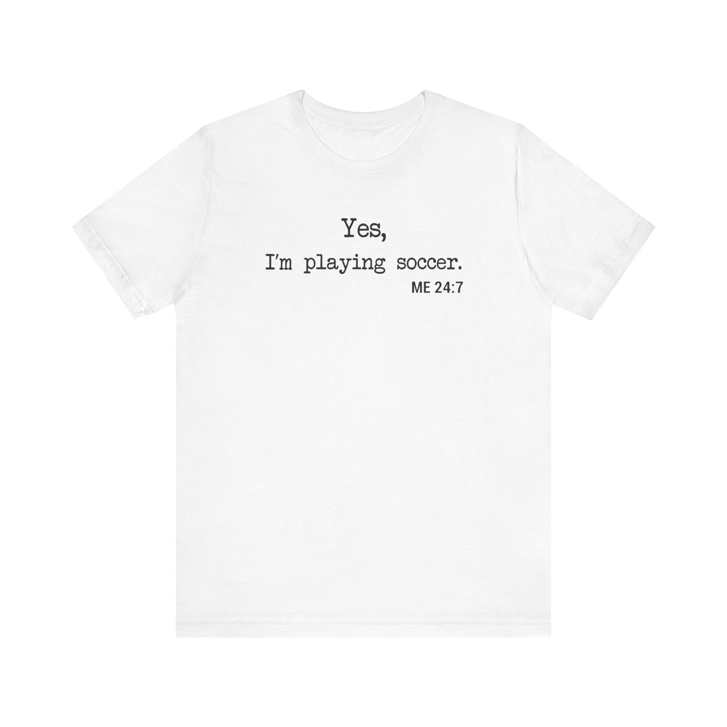 Yes, I'm Playing Soccer - Comfy t-shirt