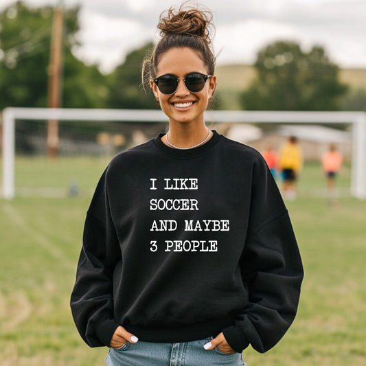 I Like Soccer and 3 People Comfy Sweatshirt