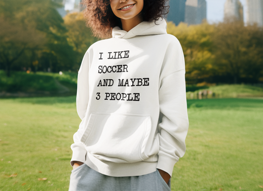 I Like Soccer and Maybe 3 People Comfy Hoodie
