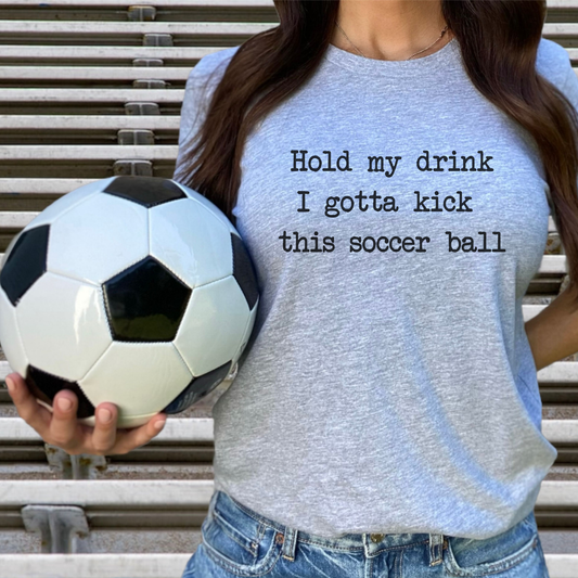 'Hold My Drink, I Gotta Kick This Soccer Ball' Comfy T-Shirt